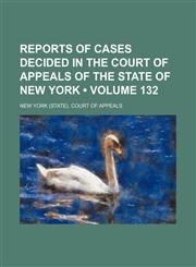Reports of Cases Decided in the Court of Appeals of the State of New York (Volume 132),1154203905,9781154203905
