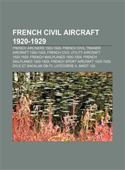 French civil aircraft 1920-1929 French airliners 1920-1929, French civil trainer aircraft 1920-1929, French civil utility aircraft 1920-1929,1157403077,9781157403074