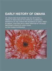 Early History of Omaha; Or, Walks and Talks Among the Old Settlers A Series of Sketches in the Shape of a Connected Narrative of the Events and Incid,1234078554,9781234078553