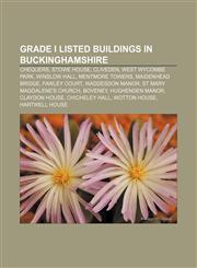 Grade I listed buildings in Buckinghamshire Chequers, Stowe House, Cliveden, West Wycombe Park, Winslow Hall, Mentmore Towers,1155800508,9781155800509
