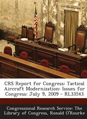 Crs Report for Congress Tactical Aircraft Modernization: Issues for Congress: July 9, 2009 - Rl33543,1293250554,9781293250556