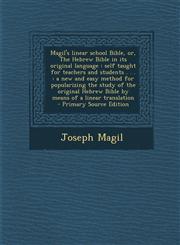 Magil's Linear School Bible, Or, the Hebrew Bible in Its Original Language Self Taught for Teachers and Students . . .: A New and Easy Method for Pop,1294773526,9781294773528