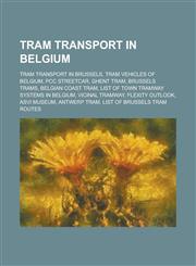 Tram Transport in Belgium Ghent Tram, Belgian Coast Tram, List of Town Tramway Systems in Belgium, Vicinal Tramway, Asvi Museum, Antwerp Tram,1155967178,9781155967172