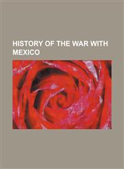 History of the War with Mexico,1236661486,9781236661487