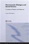 Hermeneutic Dialogue and Social Science A Critique of Gadamer and Habermas,0415249724,9780415249720