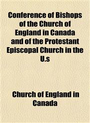 Conference of Bishops of the Church of England in Canada and of the Protestant Episcopal Church in the U.s,1151998370,9781151998378