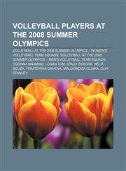 Volleyball players at the 2008 Summer Olympics Volleyball at the 2008 Summer Olympics - Women's volleyball team squads,1156970598,9781156970591