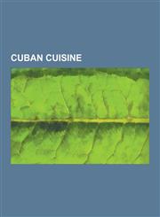 Cuban Cuisine Cuba Libre, Plantain, Mojito, Empanada, Rice Pudding, Cuban Sandwich, Rice and Beans, Suckling Pig, Cuban Bread, Chich,1230564535,9781230564531