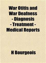 War Otitis and War Deafness - Diagnosis - Treatment - Medical Reports,1152499629,9781152499621