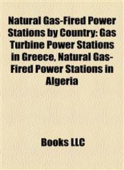 Natural Gas-Fired Power Stations by Country Gas Turbine Power Stations in Greece, Natural Gas-Fired Power Stations in Algeria,115802696X,9781158026968