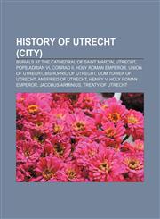 History of Utrecht (city) Burials at the Cathedral of Saint Martin, Utrecht, Pope Adrian VI, Conrad II, Holy Roman Emperor, Union of Utrecht,1233057944,9781233057948