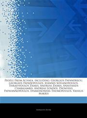 Articles On People From Achaea, including Georgios Papandreou, Georgios Papadopoulos, Ioannis Sofianopoulos, Thrasyvoulos Zaimis, Andreas Zaimis, Anastasios Charalambis, Andreas Londos, Dionyssis Papayannopoulos, Epameinondas Thomopoulos,124289926X,9781242899263