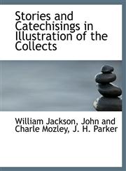Stories and Catechisings in Illustration of the Collects,1140499920,9781140499923