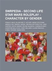 SWRPEDIA - Second Life Star Wars Roleplay - Character by Gender Female, Male, Kilara Nel'ti, Aether, Akemi Cryotank, Amidala Sia, Ansa'ki, Azazel, Brynhildr Forsythe, Camy Carter, Cayce Urriah, Celina Valencia, Cherek Elswit, Christine Ballyhoo, Cindy Ke,1234847965,9781234847968