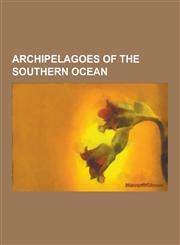 Archipelagoes of the Southern Ocean Balleny Islands, Heard Island and McDonald Islands, South Orkney Islands, South Shetland Islands, Brown Peak, Stu,1230839062,9781230839066