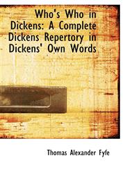 Who's Who in Dickens A Complete Dickens Repertory in Dickens' Own Words,1103824945,9781103824946