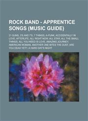 Rock Band - Apprentice Songs (Music Guide) 21 Guns, 3's and 7's, 7 Things, A-Punk, Accidentally in Love, Afterlife, All Right Now, All Star, All the,1234813467,9781234813468
