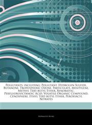 Articles On Pollutants, including Pollutant, Hydrogen Sulfide, Butanone, Tropospheric Ozone, Particulate, Mesitylene, Methyl Tert-butyl Ether, Xenobiotic, Perfluorooctanoic Acid, Volatile Organic Compound, Cenosphere,1243378123,9781243378125