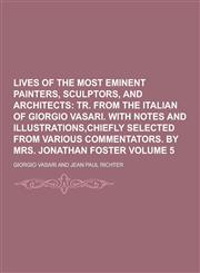 Lives of the Most Eminent Painters, Sculptors, and Architects Volume 5,1230232591,9781230232591