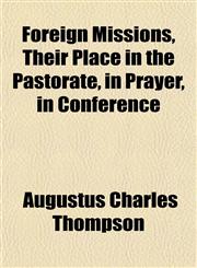 Foreign Missions, Their Place in the Pastorate, in Prayer, in Conference,1152916246,9781152916241