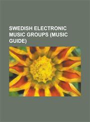 Swedish Electronic Music Groups Ace of Base, Alcazar, the Knife, Miike Snow, Da Buzz, Boeoes Kaelstigen, Basic Element, Safri Duo, Antiloop,1156632080,9781156632086