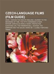 Czech-language films (Film Guide) Once, I Served the King of England, Journey to the Beginning of Time, The Fifth Horseman is Fear, Krysař,1155782054,9781155782058