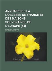 Annuaire de La Noblesse de France Et Des Maisons Souveraines de L'Europe (44 ),1153561387,9781153561389