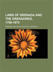 Laws of Grenada and the Grenadines, 1766-1875,113096664X,9781130966640