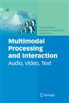 Multimodal Processing and Interaction Audio, Video, Text,0387763155,9780387763156