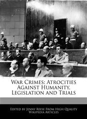 War Crimes Atrocities Against Humanity, Legislation and Trials,1170681107,9781170681107