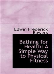 Bathing for Health A Simple Way to Physical Fitness,1110126433,9781110126439