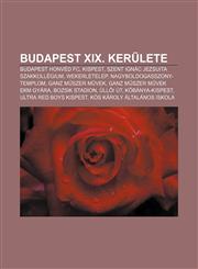Budapest XIX. Kerulete Budapest Honved FC, Kispest, Szent Ignac Jezsuita Szakkollegium, Wekerletelep, Nagyboldogasszony-Templom,1232879282,9781232879282