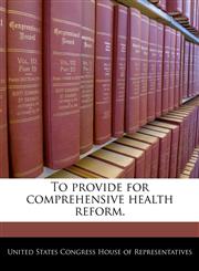 To provide for comprehensive health reform.,1240344449,9781240344444