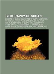 Geography of Sudan Deserts of Sudan, Grasslands of Sudan, Landforms of Sudan, National parks of Sudan, Oil fields of Sudan,1157065805,9781157065807