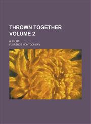 Thrown Together; A Story Volume 2,1236904869,9781236904867