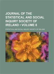 Journal of the Statistical and Social Inquiry Society of Ireland (Volume 8),1154197557,9781154197556