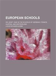 European schools; or, What I saw in the schools of Germany, France, Austria, and Switzerland,1231167947,9781231167946