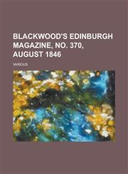 Blackwood's Edinburgh Magazine, No. 370, August 1846 Volume 60,1236725093,9781236725097
