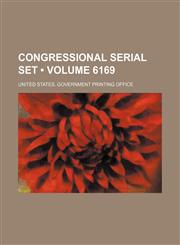 Congressional Serial Set (Volume 6169),1235780619,9781235780615