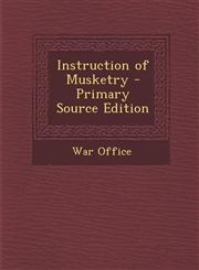 Instruction of Musketry - Primary Source Edition,1295010275,9781295010271