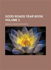 Good roads year book Volume 3,1156374243,9781156374245