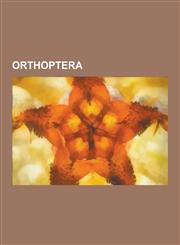 Orthoptera Crickets, Grasshoppers, Gryllotalpidae, Locusts, Orthoptera of Africa, Orthoptera of Europe, Orthoptera Stubs, Tettigo,1157261132,9781157261131
