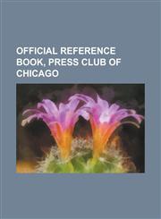 Official Reference Book, Press Club of Chicago,1234078805,9781234078805