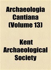 Archaeologia Cantiana (Volume 13),1459034953,9781459034952