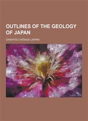 Outlines of the Geology of Japan,1230320016,9781230320014