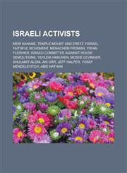 Israeli activists Meir Kahane, Temple Mount and Eretz Yisrael Faithful Movement, Menachem Froman, Yishai Fleisher, Israeli Committee Against House Demolitions, Yehuda HaKohen, Moshe Levinger, Shulamit Aloni, Aki Orr, Jeff Halper,1157637973,9781157637974