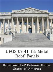 UFGS 07 41 13 Metal Roof Panels,1288759606,9781288759606