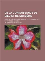 de La Connaissance de Dieu Et de Soi Meme; Suivis Du Traite Du Libre Arbitre; de La Logique; Et Du Traite Des Causes,1236208870,9781236208873
