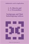 Semigroups and Their Subsemigroup Lattices,0792342216,9780792342212