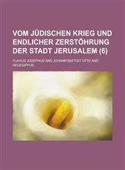 Vom Judischen Krieg Und Endlicher Zerstohrung Der Stadt Jerusalem (6 ),123448062X,9781234480622